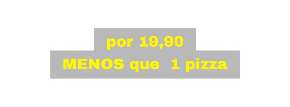 por 19 90 MENOS que 1 pizza